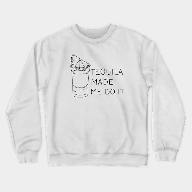 Tequila made me do it Crewneck Sweatshirt by valentinahramov